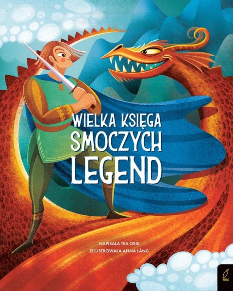 WIELKA KSIĘGA SMOCZYCH LEGEND Tea Orsi