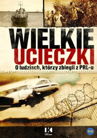 WIELKIE UCIECZKI. O LUDZIACH, KTÓRZY ZBIEGLI Z PRL-U Jerzy Skoczylas