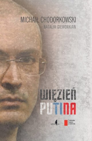 WIĘZIEŃ PUTINA Michaił Chodorkowski