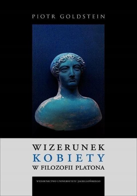 WIZERUNEK KOBIETY W FILOZOFII PLATONA Piotr Goldstein