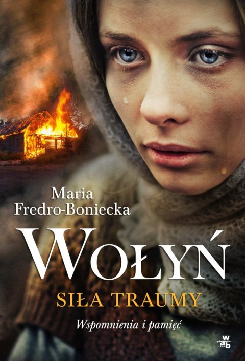 WOŁYŃ. SIŁA TRAUMY. WSPOMNIENIA I PAMIĘĆ Maria Fredro- Boniecka