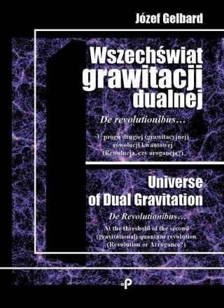 WSZECHŚWIAT GRAWITACJI DUALNEJ. DE REVOLUTIONIBUS Józef Gelbard