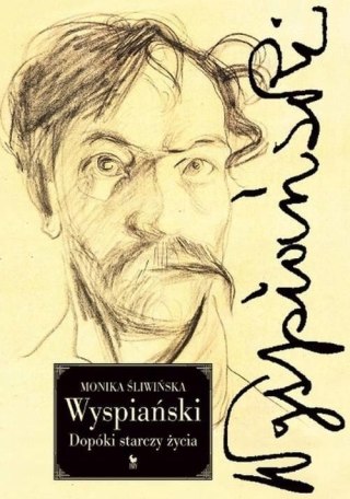 WYSPIAŃSKI. DOPÓKI STARCZY ŻYCIA Monika Śliwińska