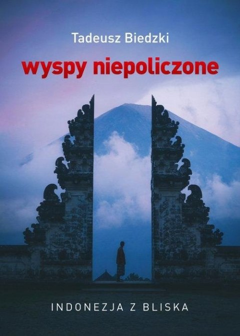 WYSPY NIEPOLICZONE. INDONEZJA Z BLISKA. Tadeusz Biedzki