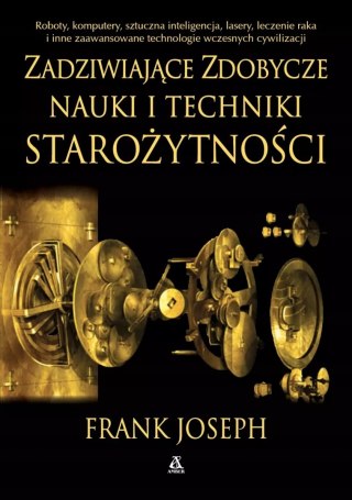 ZADZIWIAJĄCE ZDOBYCZE NAUKI I TECHNIKI STAROŻYTNOŚCI Frank Joseph