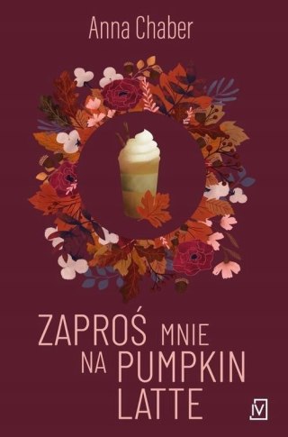 ZAPROŚ MNIE NA PUMPKIN LATTE Anna Chaber