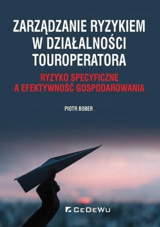 ZARZĄDZANIE RYZYKIEM W DZIAŁALNOŚCI TOUROPERATORA Piotr Bober