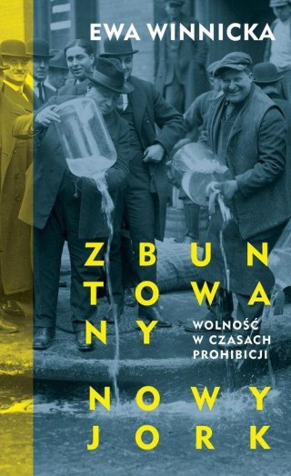ZBUNTOWANY NOWY JORK. WOLNOŚĆ W CZASACH PROHIBICJI Ewa Winnicka