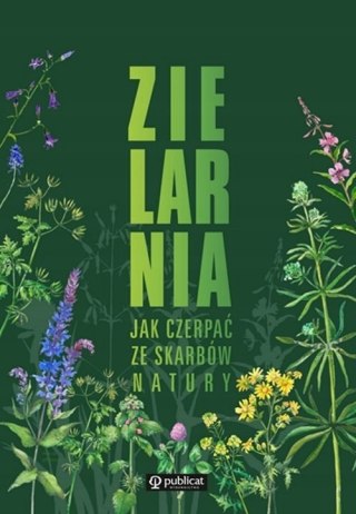 ZIELARNIA. JAK CZERPAĆ ZE SKARBÓW NATURY