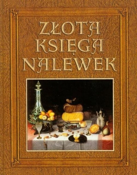 ZŁOTA KSIĘGA NALEWEK Anna Rodak-Śniecińska, Robert Maciej