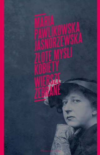 ZŁOTE MYŚLI KOBIETY. WIERSZE ZEBRANE Maria Pawlikowska-Jasnorzewska