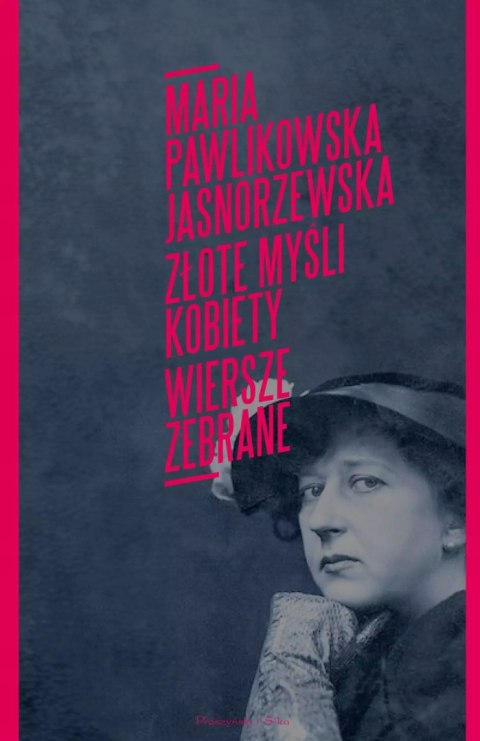 ZŁOTE MYŚLI KOBIETY. WIERSZE ZEBRANE Maria Pawlikowska-Jasnorzewska