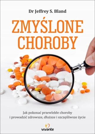 ZMYŚLONE CHOROBY Jeffrey S. Bland, Mark Hyman (OPIS)