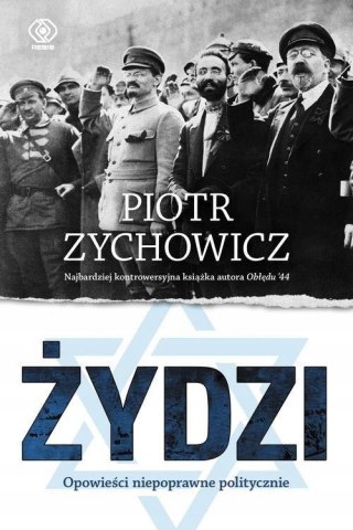 ŻYDZI. OPOWIEŚCI NIEPOPRAWNE POLITYCZNIE Piotr Zychowicz