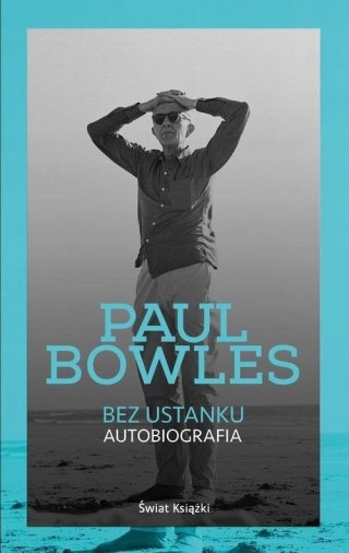 BEZ USTANKU. AUTOBIOGRAFIA Paul Bowles