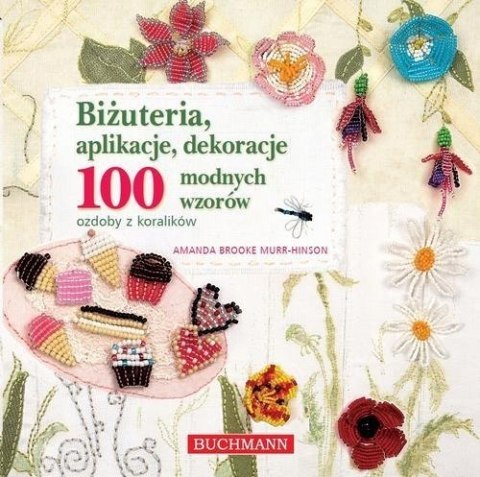 BIŻUTERIA, DEKORACJE, APLIKACJE. 100 MODNYCH WZORÓW Amanda Murr-Hinson