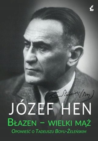 BŁAZEN - WIELKI MĄŻ. OPOWIEŚĆ O TADEUSZU BOY-U ŻELEŃSKIM Józef Hen