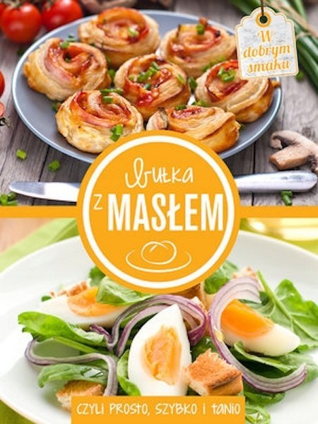 BUŁKA Z MASŁEM, CZYLI SZYBKO, PROSTO I TANIO