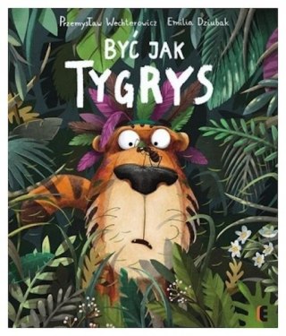 BYĆ JAK TYGRYS Przemysław Wechterowicz, Emilia Dziubak