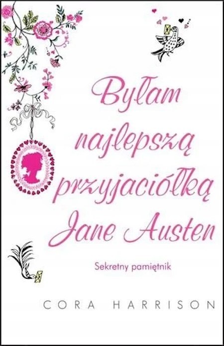 BYŁAM NAJLEPSZĄ PRZYJACIÓŁKĄ JANE AUSTEN Cora Harrison
