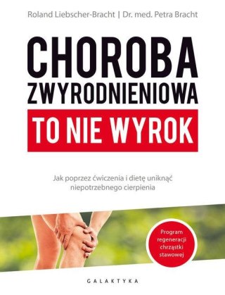 CHOROBA ZWYRODNIENIOWA TO NIE WYROK Petra Bracht, Roland Liebscher-Bracht