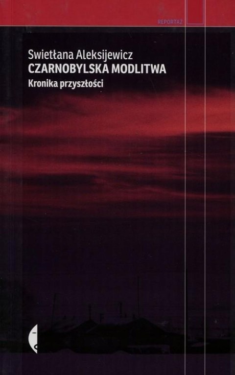 CZARNOBYLSKA MODLITWA. KRONIKA PRZYSZŁOŚCI Swietłana Aleksijewicz