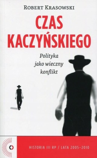 CZAS KACZYŃSKIEGO. POLITYKA JAKO WIECZNY KONFLIKT Robert Krasowski