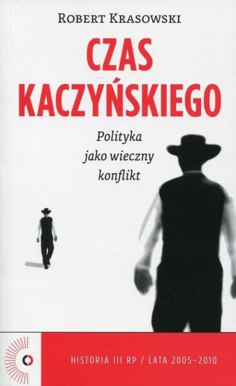 CZAS KACZYŃSKIEGO. POLITYKA JAKO WIECZNY KONFLIKT Robert Krasowski