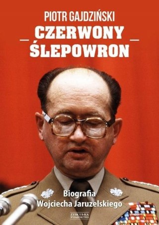 CZERWONY ŚLEPOWRON Piotr Gajdziński BIOGRAFIA WOJCIECHA JARUZELSKIEGO