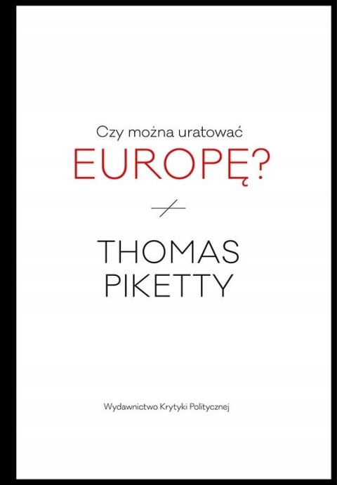 CZY MOŻNA URATOWAĆ EUROPĘ? Thomas Piketty