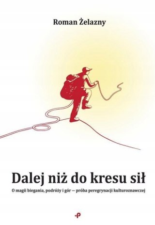 DALEJ NIŻ DO KRESU SIŁ Roman Żelazny
