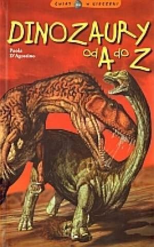 DINOZAURY OD A DO Z. ŚWIAT W KIESZENI Paola D Agostino (OPIS)