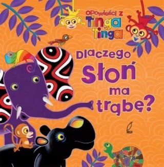 DLACZEGO SŁOŃ MA TRĄBĘ? OPOWIEŚĆI Z TINGA TINGA