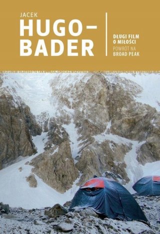 DŁUGI FILM O MIŁOŚCI. POWRÓT NA BROAD PEAK Jacek Hugo-Bader