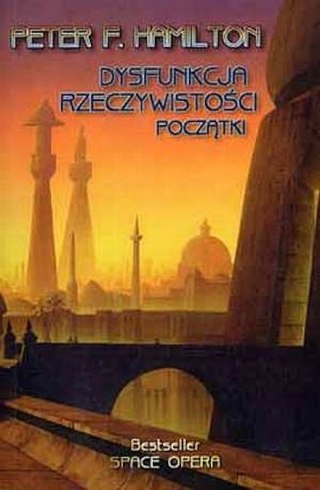 DYSFUNKCJA RZECZYWISTOŚCI. POCZĄTKI Peter F. Hamilton (OPIS)