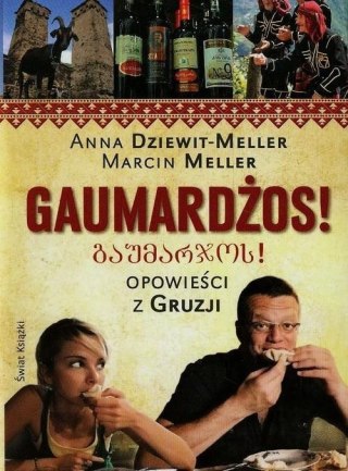 GAUMARDŻOS. OPOWIEŚCI Z GRUZJI Anna Dziewit-Meller, Marcin Meller