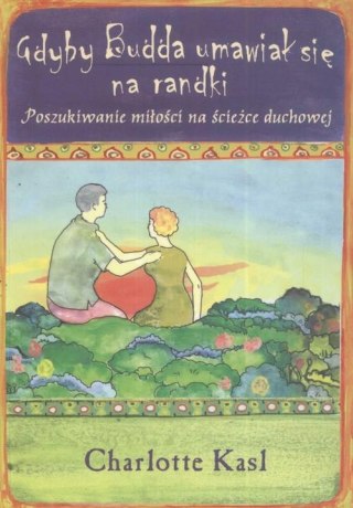 GDYBY BUDDA UMAWIAŁ SIĘ NA RANDKI Charlotte Kasl