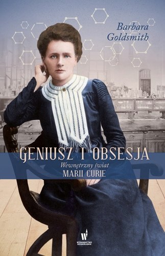 GENIUSZ I OBSESJA. WEWNĘTRZNY ŚWIAT MARII CURIE. Barbara Goldsmith