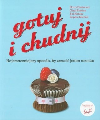 GOTUJ I CHUDNIJ. NAJSMACZNIEJSZY SPOSÓB BY ZRZUCIĆ JEDEN ROZMIAR