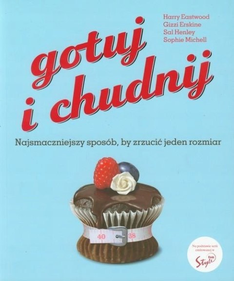 GOTUJ I CHUDNIJ. NAJSMACZNIEJSZY SPOSÓB BY ZRZUCIĆ JEDEN ROZMIAR