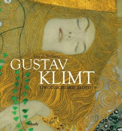 GUSTAV KLIMT. UWODZICIELSKIE ZŁOTO Stefano Eva (OPIS)