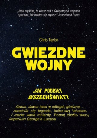 GWIEZDNE WOJNY. JAK PODBIŁY WSZECHŚWIAT Chris Taylor (OPIS)