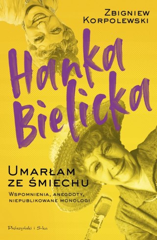 HANKA BIELICKA. UMARŁAM ZE ŚMIECHU Zbigniew Korpolewski