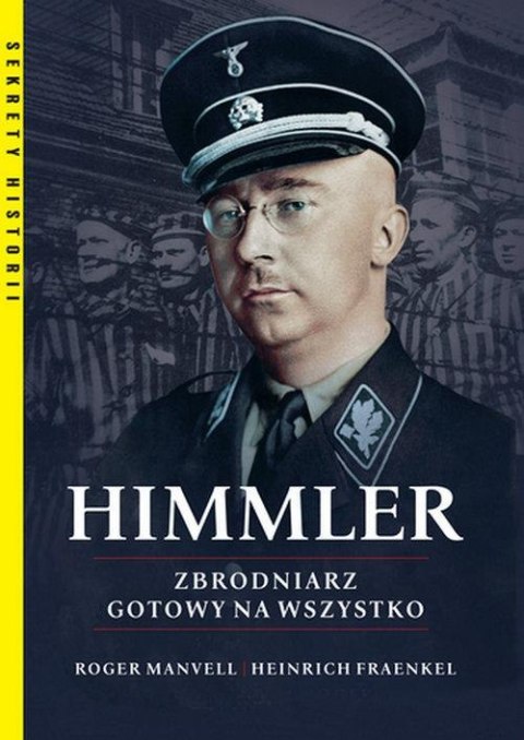 HIMMLER. ZBRODNIARZ GOTOWY NA WSZYSTKO Heinrich Fraenkel, Roger Manvell