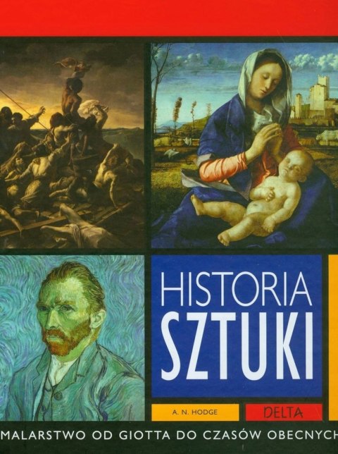 HISTORIA SZTUKI. MALARSTWO OD GIOTTA DO CZASÓW OBECNYCH A.N. Hodge