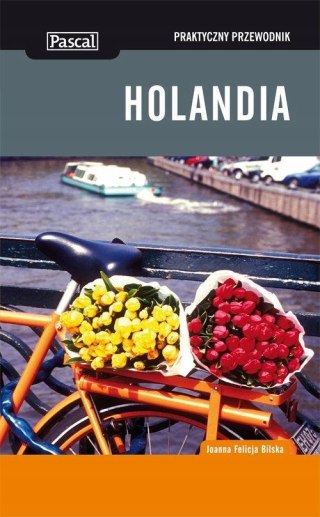 HOLANDIA. PRAKTYCZNY PRZEWODNIK Joanna Felicja Bilska