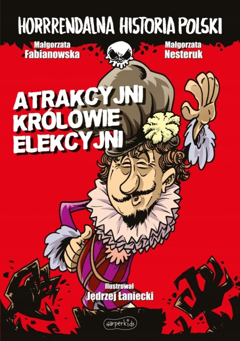 HORRRENDALNA HISTORIA POLSKI. ATRAKCYJNI KRÓLOWIE ELEKCYJNI (OPIS)