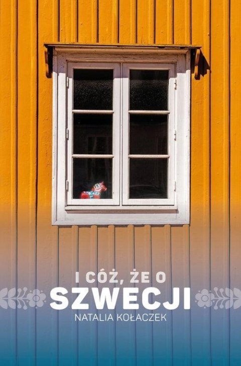 I CÓŻ, ŻE O SZWECJI Natalia Kołaczek