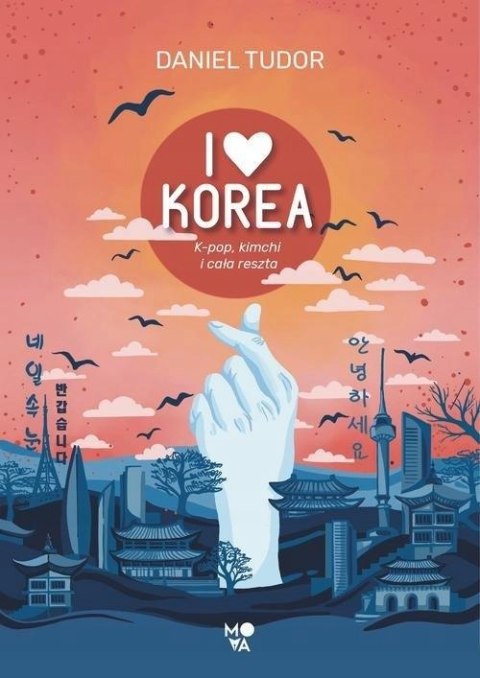 I LOVE KOREA. K-POP, KIMCHI I CAŁA RESZTA Daniel Tud