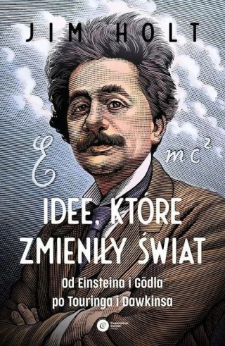IDEE, KTÓRE ZMIENIŁY ŚWIAT Jim Holt
